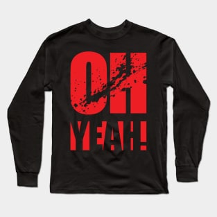 Oh Yeah! Long Sleeve T-Shirt